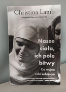 Nasze ciała, ich pole bitwy Christina Lamb