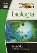 BIOLOGIA Trening przed maturą. Komórka.Metabolizm komórkowy. Barbara Bukała