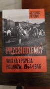 Przesiedleńcy. Wielka epopeja Polaków, 1944-1946