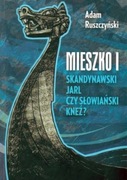 Mieszko I skandynawski jarl czy słowiański kneź?