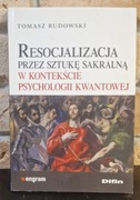 RESOCJALIZACJA PRZEZ SZTUKĘ SAKRALNĄ W KONTEKŚCIE PSYCHOLOGII KWANTOWEJ 