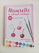Akwarelki w czterech krokach. 150 łatwych wzorów 