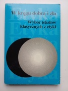 W kręgu dobra i zła Wybór tekstów klasycznych z etyki
