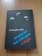 Wygrać na obcym ringu - Henryk Wilk