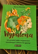 Wypalona. Jak poradzić sobie z wypaleniem zawodowym i całkiem nie zgasnąć.