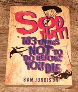 Sam Jordison Sod That! 103 Things Not To Do Before You Die