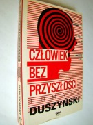 Tadeusz Duszyński - Człowiek bez przyszłości
