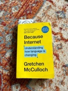 Because Internet. Gretchen McCulloch