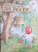 MARIA KONOPNICKA - NA JAGODY