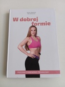 W dobrej formie. Program żywieniowo-treningowy