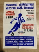 PLAKAT NA MECZ AMICA WRONKI - GWARDIA KOSZALIN 2002