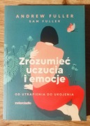 Zrozumieć uczucia i emocje. Od utrapienia do ukojenia Andrew Fuller