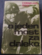 Cornelius Ryan, O JEDEN MOST ZA DALEKO