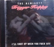 The Almighty Trigger Happy – I'll Shut Up When You Fuck Off CD punk