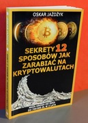 Sekrety 12 sposobów jak zarabiać na kryptowalutach. Oskar Jażdżyk