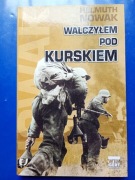 Helmuth NOWAK - WALCZYŁEM POD KURSKIEM Kursk 1943 Wspomnienia