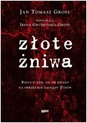 Złote żniwa. Gross Jan Tomasz Grudzińska-Gross Irena