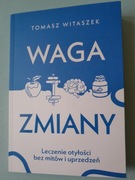 Waga zmiany. Leczenie otyłości bez mitów i uprzedzeń.T. Witaszek