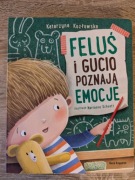 FELUŚ I GUCIO POZNAJĄ EMOCJE KATARZYNA KOZŁOWSKA, MARIANNA SCHOETT