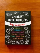 Zamiast suplementów. Jedz świadomie!