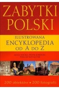 Zabytki Polski Ilustrowana encyklopedia od A do Z