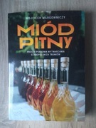 Książka Miód Pitny. Prosty poradnik wytwarzania staropolskich trunków,