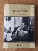 Po naszemu. Pamiętnik liturgisty. Ks. Piotr Mańkowski.