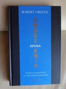 Sztuka Uwodzenia Praktyczny przewodnik po tajemnicach Robert Greene