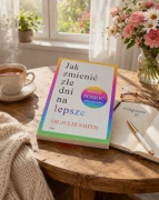 Jak zmienić złe dni na lepsze dr Julie Smith unikat 