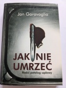 Jak nie umrzeć. Radzi patolog sądowy Jan Garavaglia
