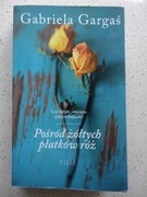 Pośród żółtych płatków róż Gabriela Gargaś