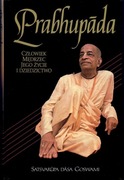 PRABHUPADA CZŁOWIEK MĘDRZEC JEGO ŻYCIE  DZIEDZICTWO Satsvarupa Dasa Goswami