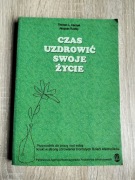 Czas uzdrowić swoje życie 