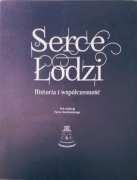 Serce Łodzi. Historia i współczesność praca zbiorowa