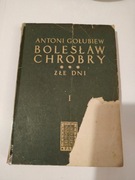 ANTONI GOŁUBIEW BOLESŁAW CHROBRY ZŁE DNI TOM I,II