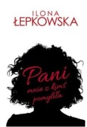 Pani mnie z kimś pomyliła – Ilona Łepkowska