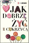 Kossobudzka, Moskal, JAK DOBRZE ŻYĆ Z CUKRZYCĄ