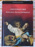 Ukrzyżowany "eros" Ignacego Antiocheńskiego, Krzysztof Abucewicz