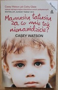 Mamusiu, tatusiu, za co mnie tak nienawidzicie? - Casey Watson 