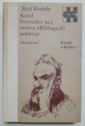 Karol Estreicher [st.] twórca "Bibliografii polskiej" - J. Korpała