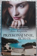 PRZEKONAJ MNIE, ŻE TO TY - Anna Karpińska