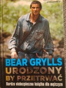 Bear Grylls – Urodzony by przetrwać