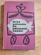 Na drogach czasu * Jerzy Gałuszka