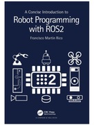 Rico, Francisco Martín A Concise Introduction to Robot Programming with ROS