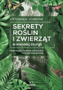 Sekrety roślin i zwierząt w miejskiej dżungli. Nathanael Johnson