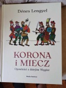 Korona i Miecz- opowieści z dziejów Węgier
