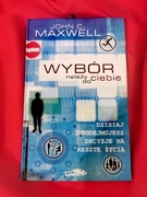 Wybór należy do ciebie John C. Maxwell 