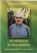 Od hrabiego do misjonarza  Adam Kozłowiecki * Kadłubowska