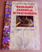 o. A. Klimuszko SZUKAJMY SZCZĘŚCIA W PRZYRODZIE. Poradnik - jak żyć zdrowo