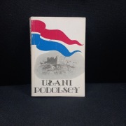 UŁANI PODOLSCY Dzieje Pułku Ułanów Podolskich 1809-1947